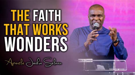 Understanding And Developing Faith That Works Wonders Apostle Joshua