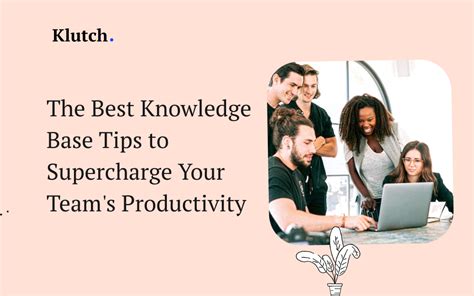 The Best Knowledge Base Tips To Supercharge Your Teams Productivity