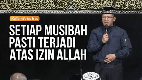 SETIAP MUSIBAH PASTI TERJADI ATAS IZIN ALLAH Kajian Ba Da Isya YouTube