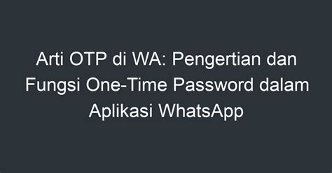 Arti OTP Di WA Pengertian Dan Fungsi One Time Password Dalam Aplikasi WhatsApp Artikel Pendidikan