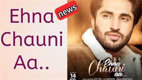Ehna Chauni Aa Jassi Gill New Song Released Soon Youtube
