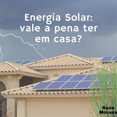 Energia Solar Vale A Pena Ter Em Casa Rose Personal Organizer