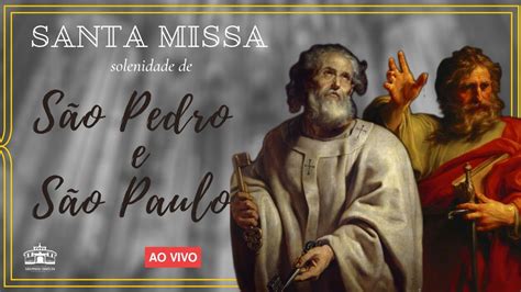 Solenidade SÃo Pedro E SÃo Paulo Dia Do Papa Youtube