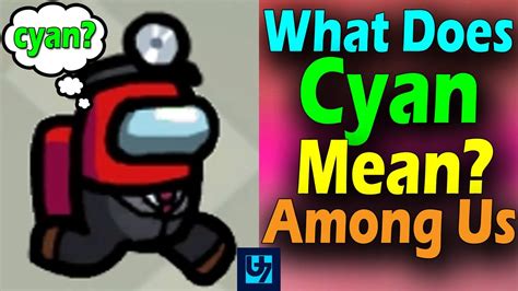 What Does Cyan Mean In Among Us Question Answered Youtube