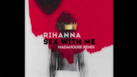 Rihanna Sex With Me Madahouse Remix Free Download Future Trap Youtube