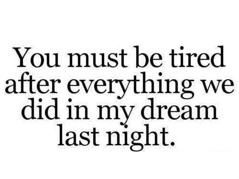 You Must Be Tired After Everything We Did In My Dream Last Night