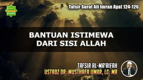 Tafsir Surat Ali Imran Ayat 124 126 Ustadz Dr Musthafa Umar Lc Ma