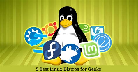5 Best Linux Distros For Geeks World Informs