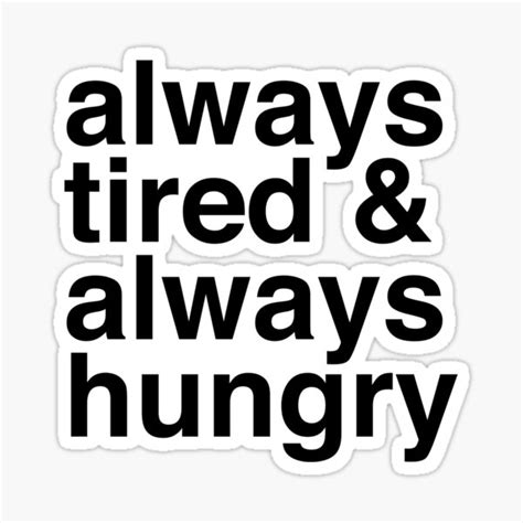 always tired and always hungry sticker for sale by murialbezanson redbubble