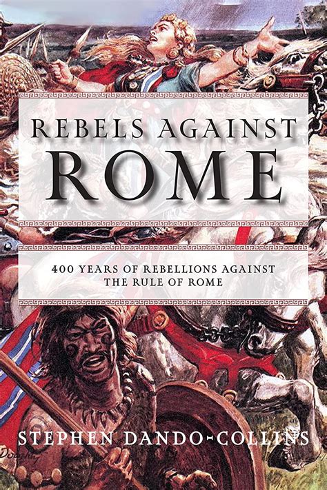 Rebels Against Rome 400 Years Of Rebellions Against The Rule Of Rome