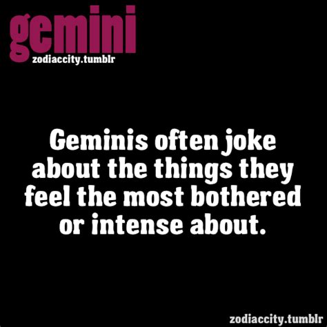 We really hope you enjoy these quotes and that they give you something to think about. Gemini often jokes about the things they feel the most ...