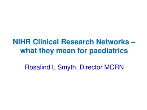 Ppt Nihr Clinical Research Networks What They Mean For Paediatrics