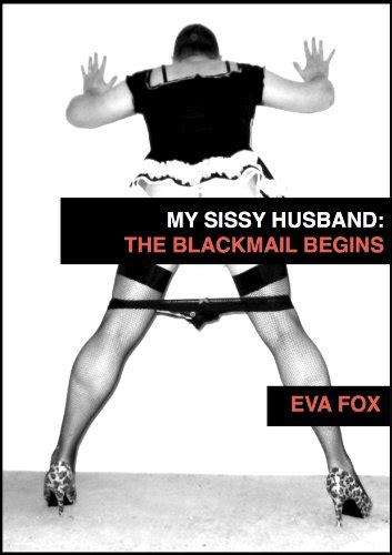 My Sissy Husband The Blackmail Begins By Eva Fox Symats Forced Fem