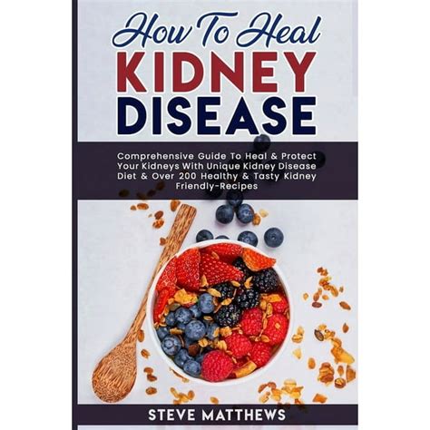 How To Heal Kidney Disease Comprehensive Guide To Heal And Protect