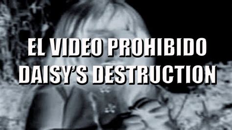 El Video Prohibido Daisys Destruction Youtube