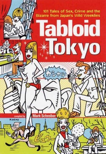 Tabloid Tokyo 101 Tales Of Sex Crime And The Bizarre From Japans