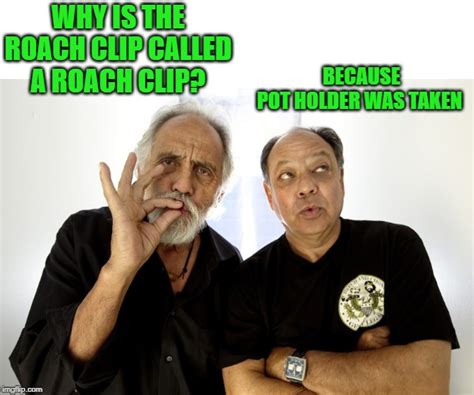 Make cheech and chong memes or upload your own images to make custom memes. cheech and chong - Imgflip