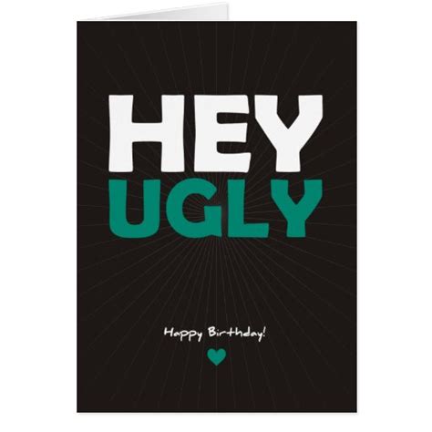 Hey Ugly Happy Birthday Card Zazzle