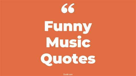 45 Useful Funny Music Quotes That Will Unlock Your True Potential