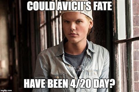 Rest In Peace Avicii May Your Life Go Down In Weed Smoke Imgflip