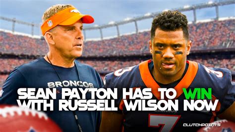 Broncos Sean Payton Must Win With Russell Wilson After Ripping Past Regime
