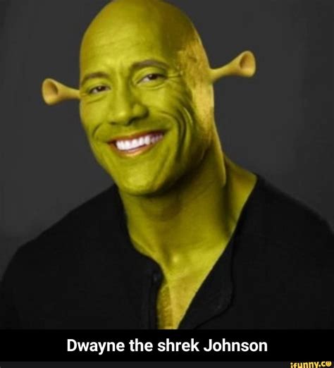 Dwayne The Shrek Johnson Dwayne The Shrek Johnson Ifunny