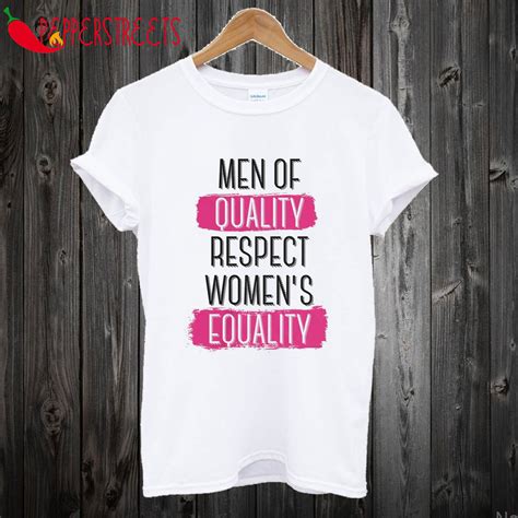 Men Of Quality Respect Womens Equality T Shirt