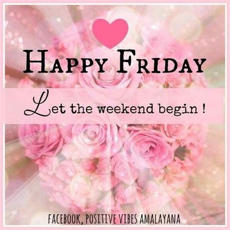 Friday Let The Weekend Begin Good Morning Friday Happy Friday