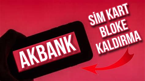 Akbank Sim Kart Bloke Kaldırma Akbank Sim Kart Değişikliği Nasıl