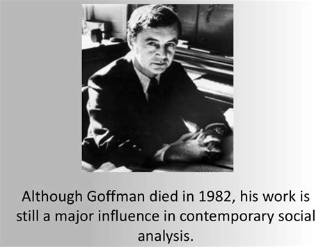 Sociologist Erving Goffman