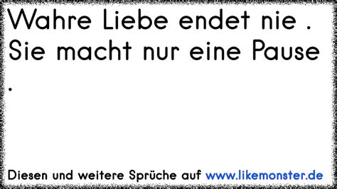 Syssyj eine wahre liebe geschichte nie endet zitate. Wahre Liebe endet nie, sie macht nur mal eine Pause ♥ ...
