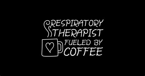 Respiratory Therapy Fueled By Coffee Respiratory Therapist