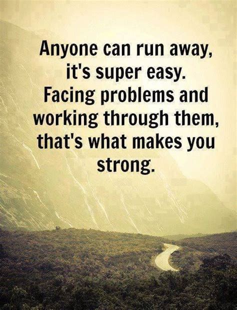 Facing Problems And Working Through Them Thats What Makes You Strong