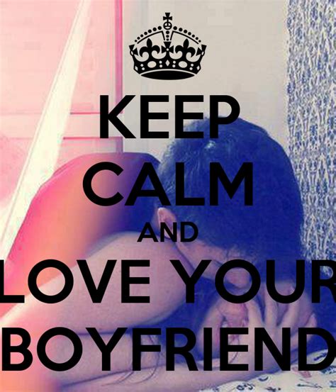 Keep Calm And Love Your Boyfriend Poster Dob4e98 Keep Calm O Matic