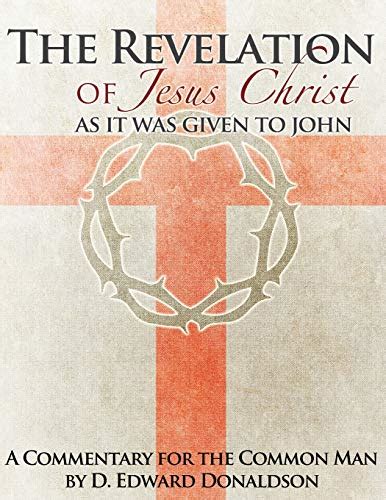 The Revelation Of Jesus Christ As It Was Given To John A Commentary