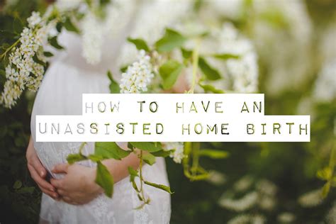 How To Have An Unassisted Birth Unassisted Home Birth Australia