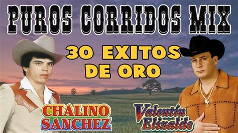 Valentín Elizalde Y Chalino Sánchez Puros Corridos Mix 30 Exitos De