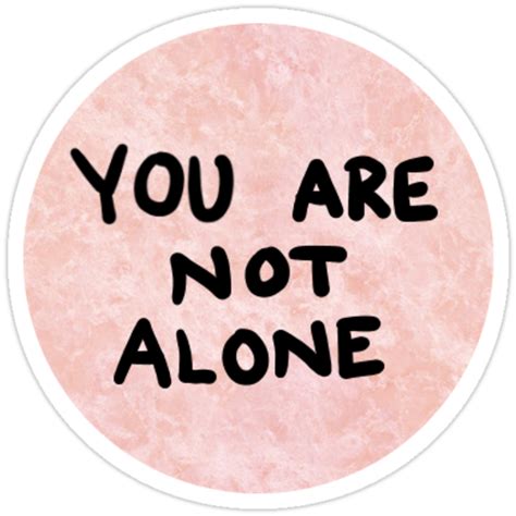 You Are Not Alone Stickers By Lxgstad Redbubble