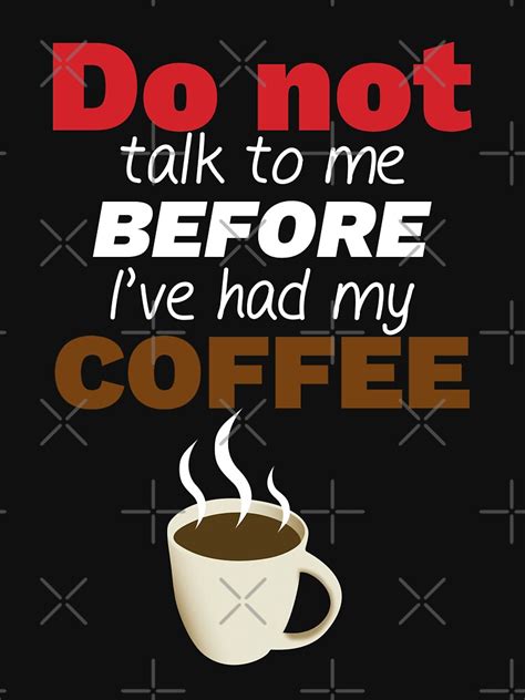 Don T Talk To Me Before I Ve Had My Coffee T Shirt By Maiyunbby Redbubble