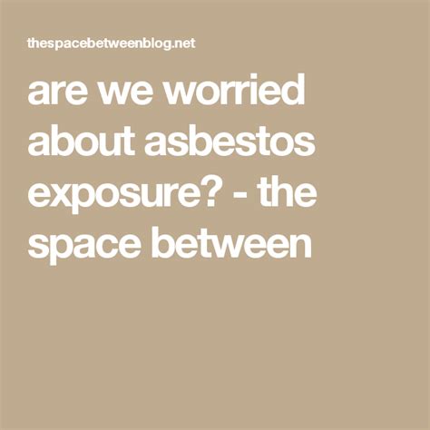 If you have been exposed to asbestos dust and fibres but you do not have any of the symptoms listed below it is important for you to monitor your general health, especially any persistent. are we worried about asbestos exposure | Exposure, No ...