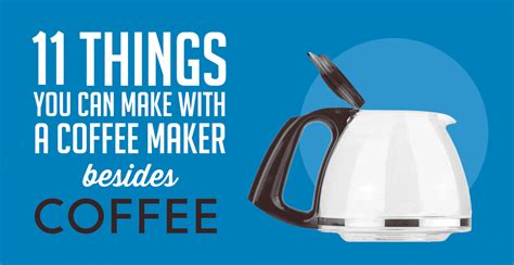 11 Things You Can Make With A Coffee Maker Besides Coffee