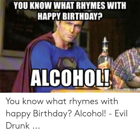 You Know What Rhymes With Happy Birthday Alcohol You Know What Rhymes