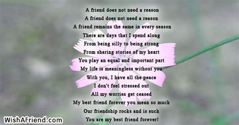If your friend shares his/her best kept secret with you, do not let any third person get even a small hint about it. A friend does not need a reason , True Friends Poem