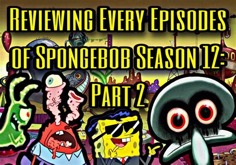 Reviewing Every Episodes Of Spongebob Season 12 Part 2 Cartoon Amino