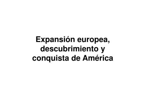 Ppt Expansión Europea Descubrimiento Y Conquista De América
