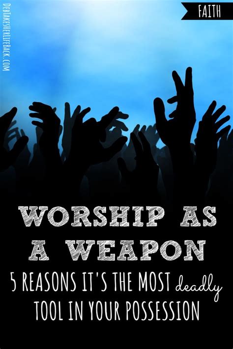 Worship As A Weapon 5 Reasons Its The Most Deadly Tool You Possess