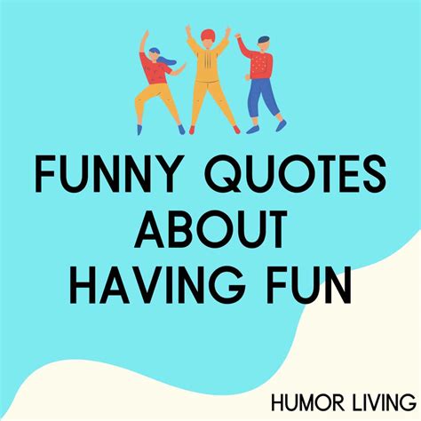 35 Funny Quotes About Having Fun And Enjoying Life Humor Living