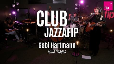 Club Jazzafip Gabi Hartmann Mille Rivages Youtube