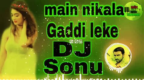 Main Nikala Gaddi Leke Old Is Gold Super Hard Bass Challenge Mix Dj Sonu Remix Youtube