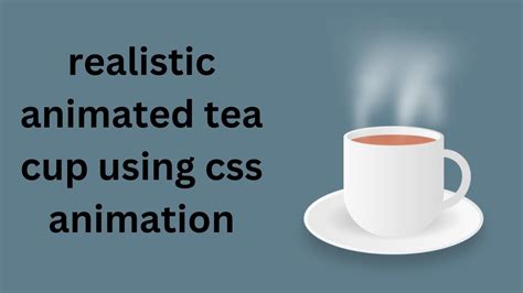 Realistic Animated Tea Cup Using Css Animation YouTube